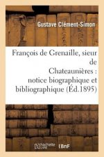 Francois de Grenaille, Sieur de Chateaunieres Notice Biographique Et Bibliographique