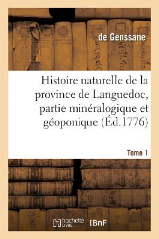 Histoire Naturelle de la Province de Languedoc, Partie Mineralogique Et Geoponique. Tome 1