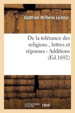 de la Tolerance Des Religions, Lettres de M. de Leibniz, Et Reponses de M. Pellisson. - Additions