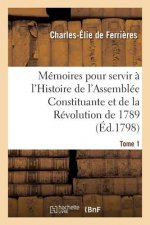 Memoires Pour Servir A l'Histoire de l'Assemblee Constituante Et de la Revolution de 1789 Tome 1