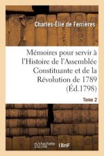 Memoires Pour Servir A l'Histoire de l'Assemblee Constituante Et de la Revolution de 1789 Tome 2