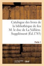 Catalogue Des Livres de la Bibliotheque de Feu M. Le Duc de la Valliere. Partie 1, Supplement