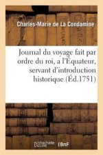 Journal Du Voyage Fait Par Ordre Du Roi, a l'Equateur, Servant d'Introduction Historique