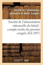 Societe de l'Alimentation Rationnelle Du Betail Compte Rendu Du Premier Congres Seance