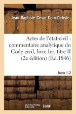 Commentaire Analytique Du Code Civil. Actes de l'Etat-Civil. Tome 1-2 2e Edition