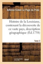 Histoire de la Louisiane, Contenant La Decouverte de Ce Vaste Pays Sa Description Tome 3