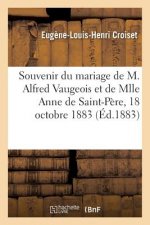 Souvenir Du Mariage de M. Alfred Vaugeois Et de Mlle Anne de Saint-Pere, 18 Octobre 1883