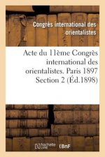 Acte Du 11eme Congres International Des Orientalistes. Paris 1897 Section 2