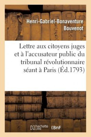 Lettre Aux Citoyens Juges Et A l'Accusateur Public Du Tribunal Revolutionnaire Seant A Paris