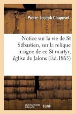 Notice Sur La Vie de Saint Sebastien Et Sur La Relique Insigne de Ce Saint Martyr, Eglise de Jalons