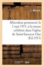 Allocution Prononcee Le 2 Mai 1915, A La Messe Celebree Dans l'Eglise de Saint-Sauveur Oise