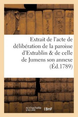 Extrait de l'Acte de Deliberation de la Paroisse d'Extrablin & de Celle de Jumens Son Annexe