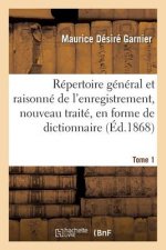 Repertoire General Et Raisonne de l'Enregistrement, Nouveau Traite, En Forme de Dictionnaire Tome 1