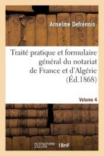 Traite Pratique Et Formulaire General Du Notariat de France Et d'Algerie. Volume 4