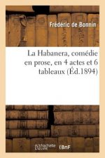 Habanera, Comedie En Prose, En 4 Actes Et 6 Tableaux