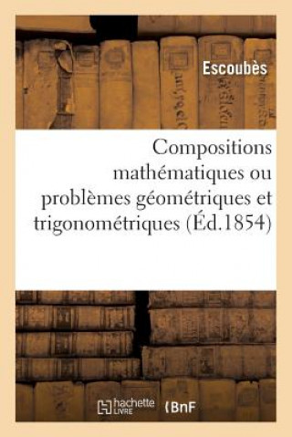Compositions Mathematiques Ou Problemes Geometriques Et Trigonometriques, Resolus