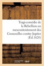 Tragi-Comedie de la Rebellion Ou Mescontentement Des Grenouilles Contre Jupiter