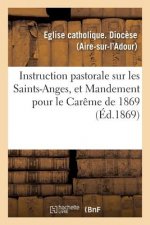 Instruction Pastorale Sur Les Saints-Anges, Et Mandement Pour Le Careme de 1869