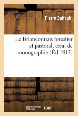 Le Brianconnais Forestier Et Pastoral, Essai de Monographie