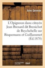 L'Opignoun Daou Citoyen Jean Brenard Dit Brenichot de Beychebelle, Sur Bisquemaou Et Guillaoumet