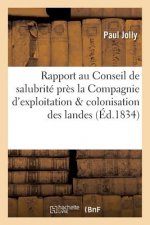 Rapport Au Conseil de Salubrite Institue Pres La Compagnie d'Exploitation & Colonisation Des Landes