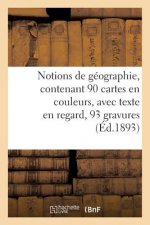 Notions de Geographie, Contenant 90 Cartes En Couleurs, Avec Texte En Regard, 93 Gravures