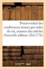 Proces-Verbal Des Conferences Tenues Par Ordre Du Roi, Pour l'Examen Des Articles de l'Ordonnance
