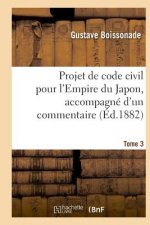 Projet de Code Civil Pour l'Empire Du Japon, Accompagne d'Un Commentaire. Tome 3