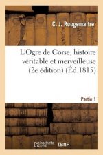 L'Ogre de Corse, Histoire Veritable Et Merveilleuse Partie 1