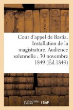 Cour d'Appel de Bastia. Installation de la Magistrature. Audience Solennelle Du 30 Novembre 1849