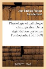 Physiologie Et Pathologie Chirurgicales. Regeneration Des OS Par l'Osteoplastie Periosto-Medullaire