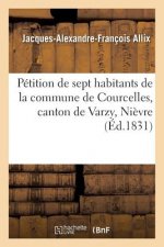 Petition de Sept Habitants de la Commune de Courcelles, Canton de Varzy, Departement de la Nievre