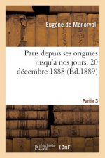 Paris Depuis Ses Origines Jusqu'a Nos Jours. 20 Decembre 1888. Partie 3