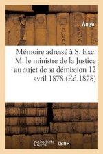 Memoire Adresse A S. Exc. M. Le Ministre de la Justice, Ancien Notaire A Siguer, Sa Demission