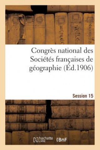 Congres National Des Societes Francaises de Geographie Session 15