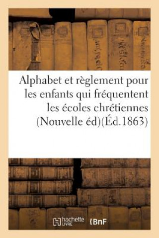 Alphabet Chretien, a l'Usage Des Enfants Qui Frequentent Les Ecoles Chretiennes. Nouvelle Edition