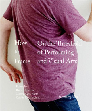 How to Frame - on the Threshold of Performing and Visual Arts