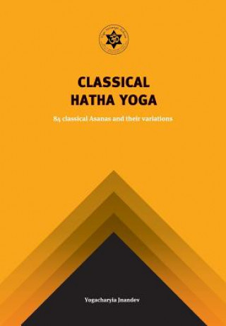 Yoga Classical Hatha Yoga: 84 Classical Asanas and Their Variations (Jnandev Yogachariya Giri,Surender Kumar Saini)(Brožovaná)