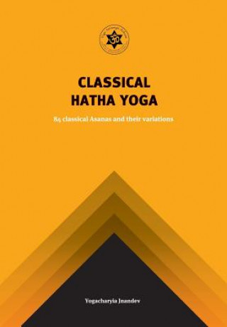 Yoga Classical Hatha Yoga: 84 Classical Asanas and Their Variations