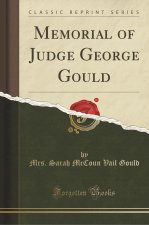 Memorial of Judge George Gould (Classic Reprint)