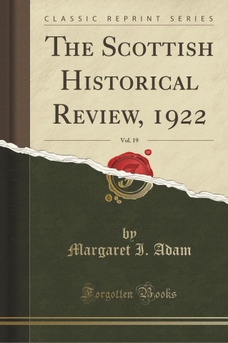 The Scottish Historical Review, 1922, Vol. 19 (Classic Reprint)