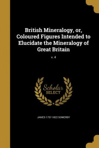 BRITISH MINERALOGY OR COLOURED