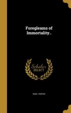 FOREGLEAMS OF IMMORTALITY