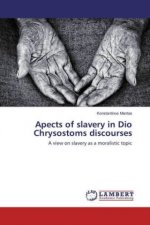 Apects of slavery in Dio Chrysostoms discourses