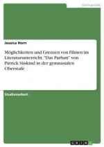 Moeglichkeiten und Grenzen von Filmen im Literaturunterricht. Das Parfum von Patrick Suskind in der gymnasialen Oberstufe