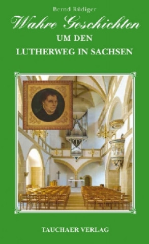 Wahre Geschichten um den Lutherweg in Sachsen
