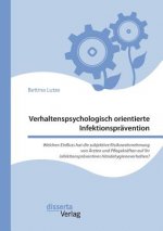 Verhaltenspsychologisch orientierte Infektionspravention. Welchen Einfluss hat die subjektive Risikowahrnehmung von AErzten und Pflegekraften auf ihr