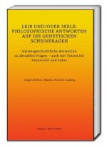LEIB UND/ODER SEELE: PHILOSOPHISCHE ANTWORTEN AUF DIE GENETISCHEN SCHEINFRAGEN