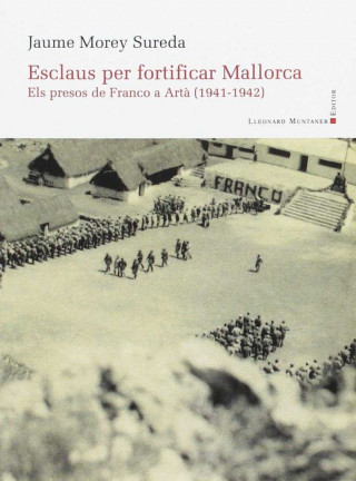 Esclaus per fortifica Mallorca: Els presos de Franco a Arta (1941-1942) (Panorama 31)