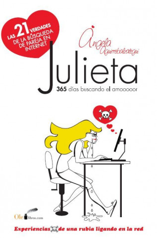 Julieta, experiencias de una rubia ligando en la red: Las veintiuna verdades de la búsqueda de pareja en Internet